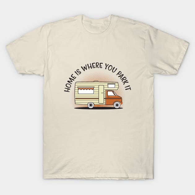 Home is Where You Park it T-Shirt by cabinsupply